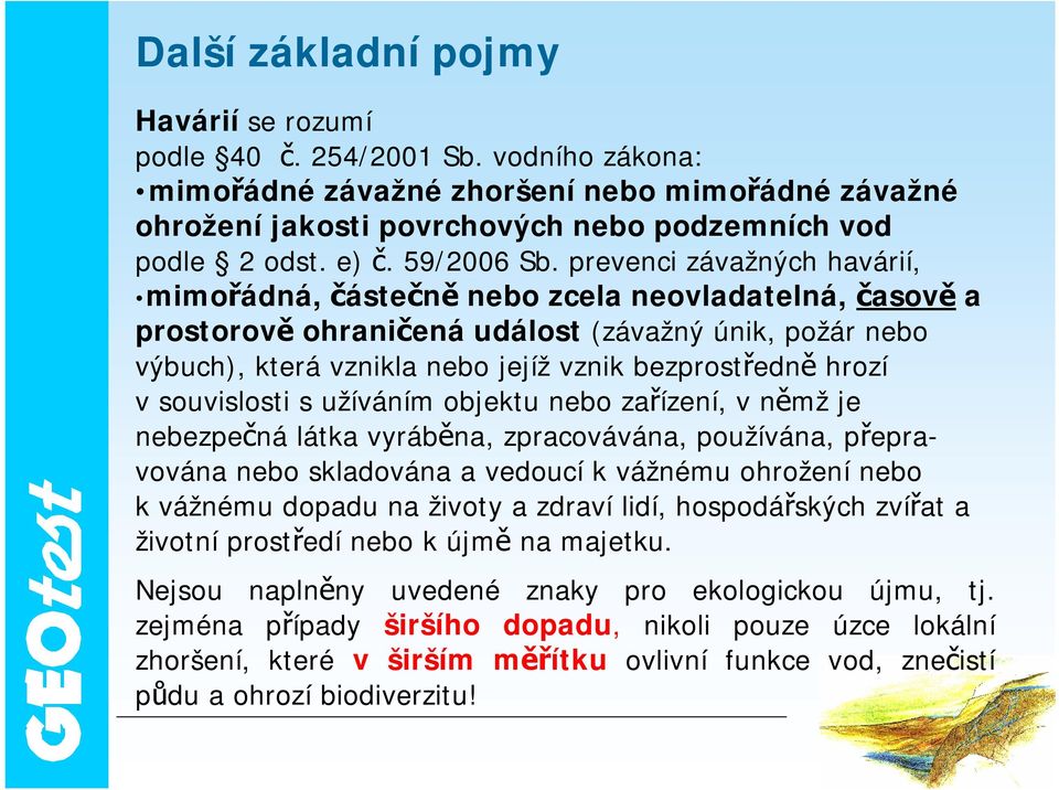 prevenci závažných havárií, mimořádná, částečně nebo zcela neovladatelná, časově a prostorově ohraničená událost (závažný únik, požár nebo výbuch), která vznikla nebo jejíž vznik bezprostředně hrozí