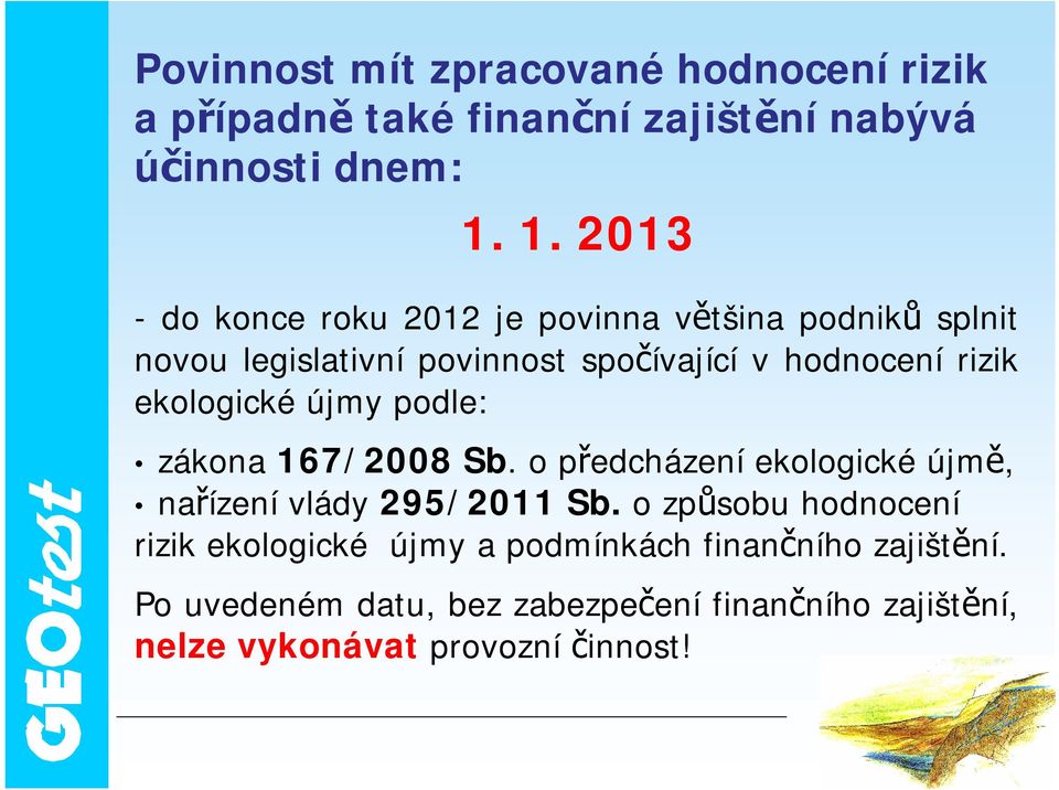 ekologické újmy podle: zákona 167/2008 Sb. o předcházení ekologické újmě, nařízení vlády 295/2011 Sb.