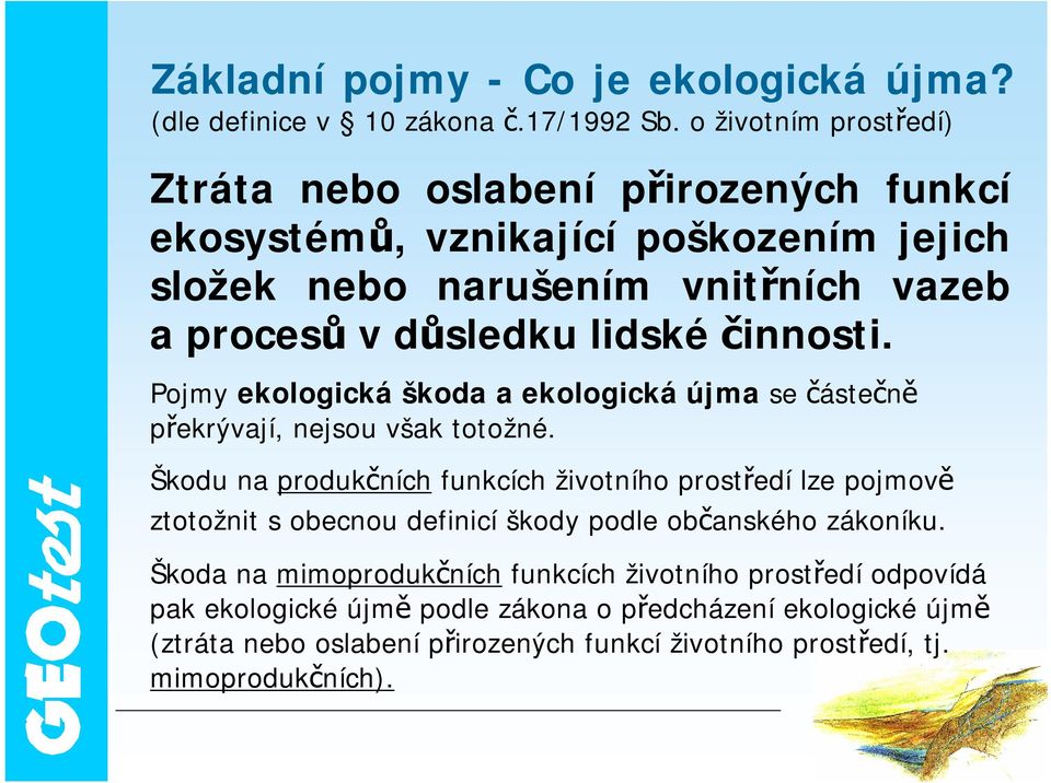 činnosti. Pojmy ekologická škoda a ekologická újma se částečně překrývají, nejsou však totožné.