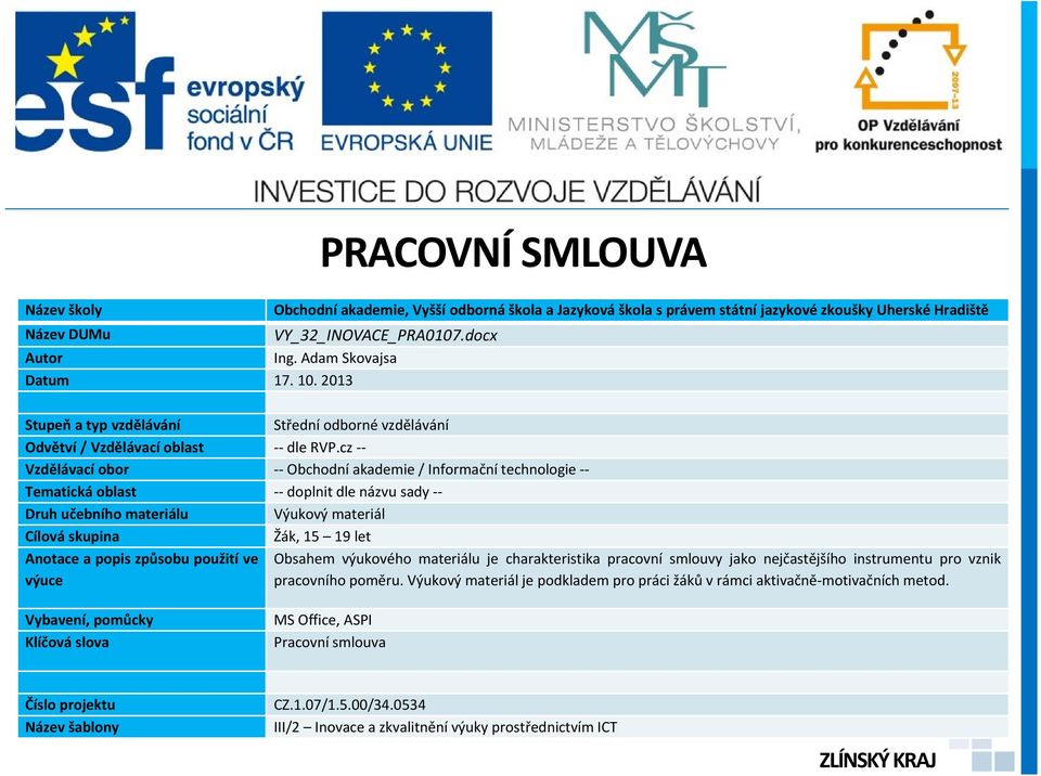 cz -- Vzdělávací obor -- Obchodní akademie / Informační technologie -- Tematická oblast -- doplnit dle názvu sady -- Druh učebního materiálu Výukový materiál Cílová skupina Žák, 15 19 let Anotace a