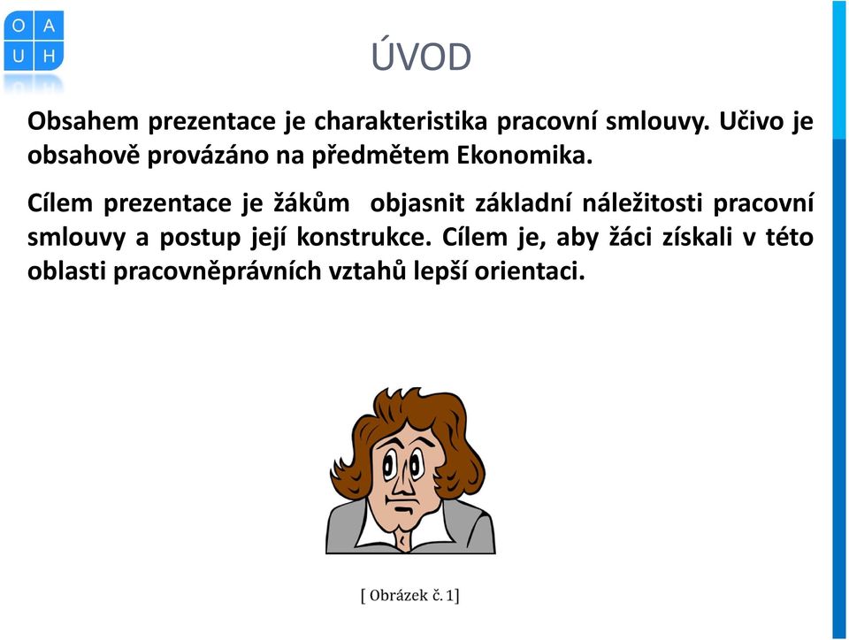 Cílemprezentaceježákům objasnit základní náležitosti pracovní smlouvy a