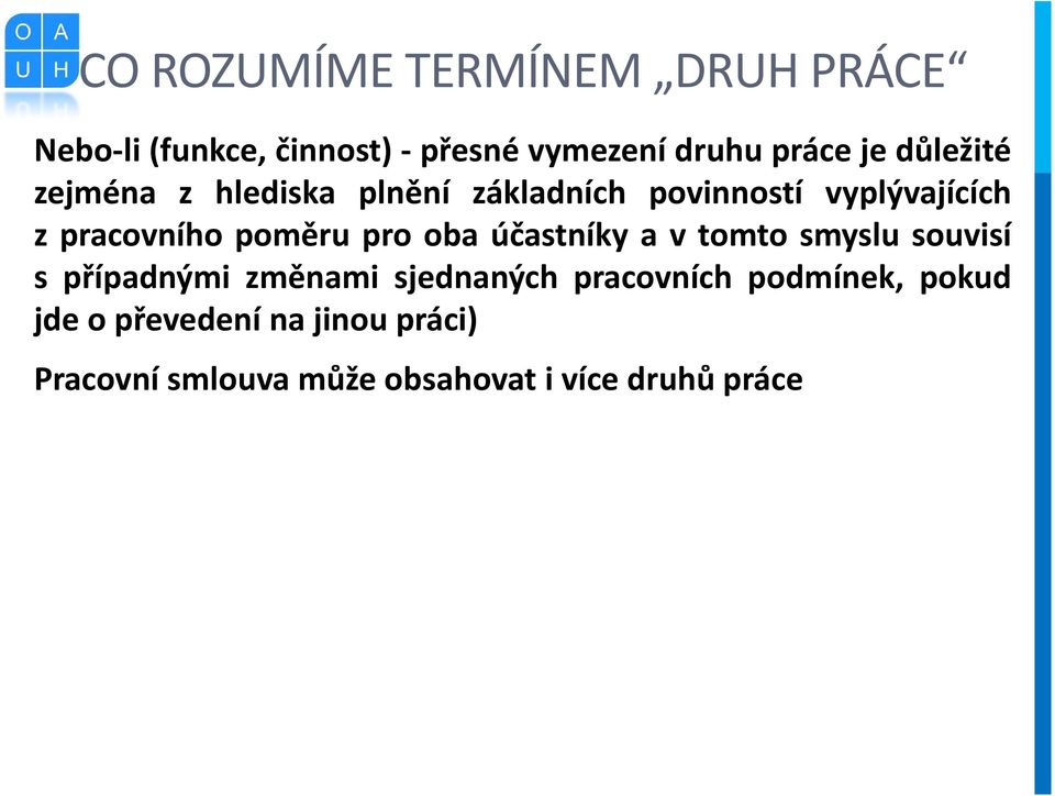 pro oba účastníky a v tomto smyslu souvisí s případnými změnami sjednaných pracovních