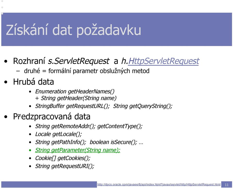 StringBuffer getrequesturl(); String getquerystring(); Předzpracovaná data String getremoteaddr(); getcontenttype(); Locale