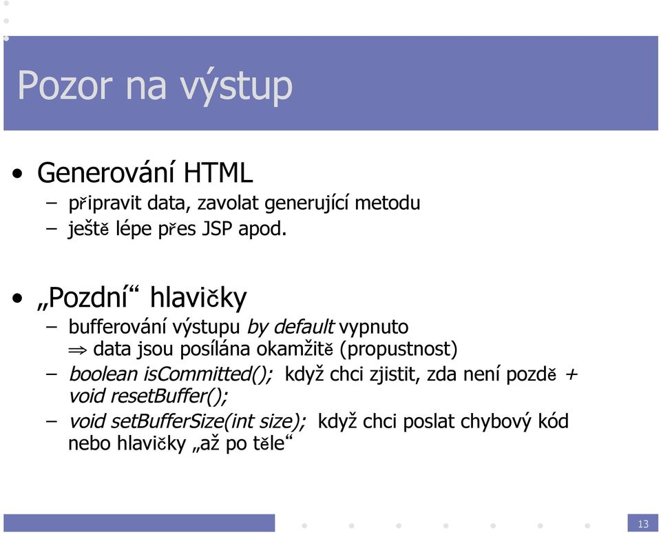 Pozdní hlavičky bufferování výstupu by default vypnuto data jsou posílána okamžitě