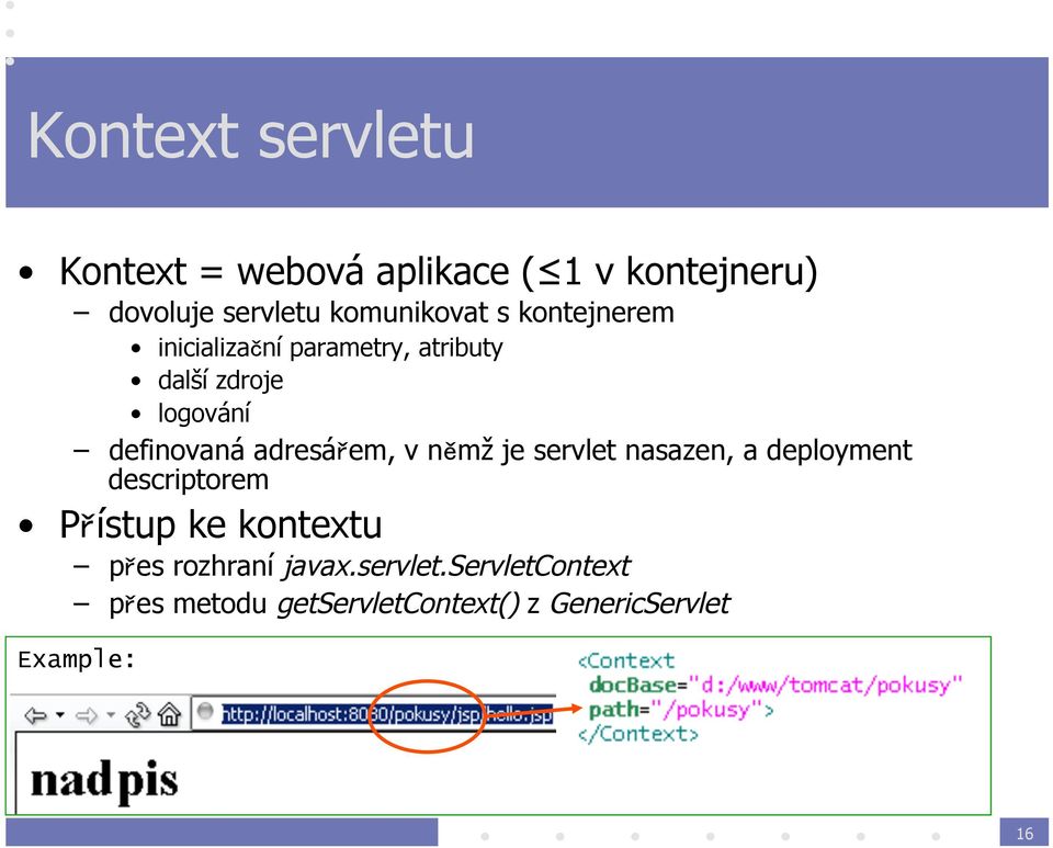 definovaná adresářem, v němž je servlet nasazen, a deployment descriptorem Přístup ke