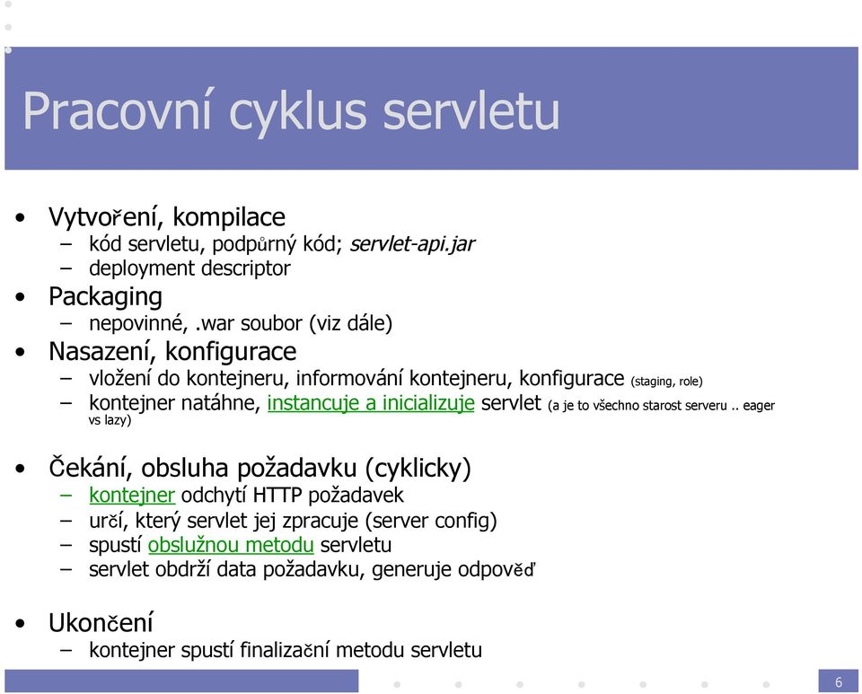 inicializuje servlet (a je to všechno starost serveru.