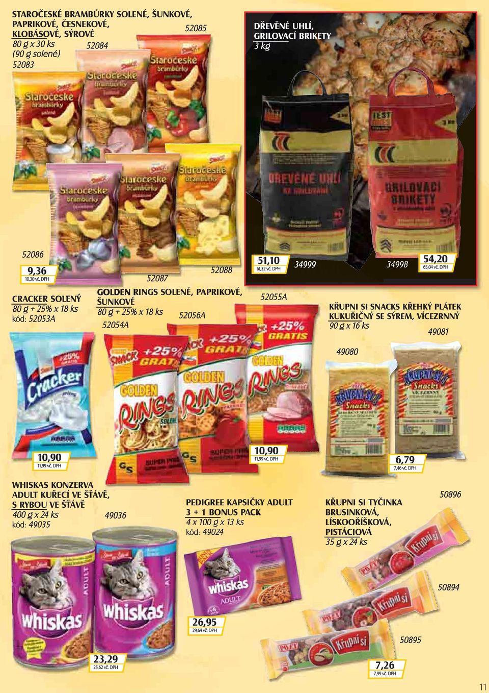 DPH KŘUPNI SI SNACKS KŘEHKÝ PLÁTEK KUKUŘIČNÝ SE SÝREM, VÍCEZRNNÝ 90 g x 16 ks 49081 49080 10,90 11,99 vč. DPH 10,90 11,99 vč. DPH 6,79 7,46 vč.