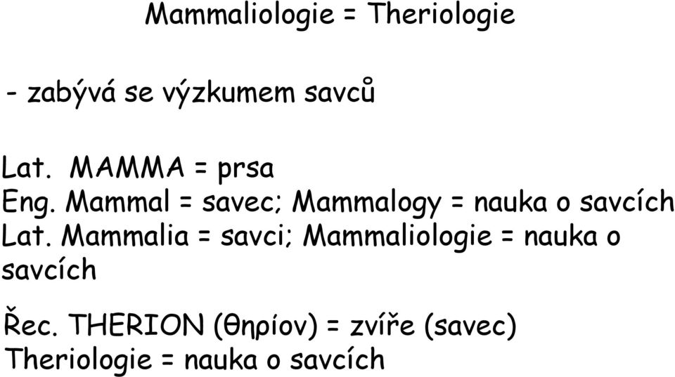 Mammal = savec; Mammalogy = nauka o savcích Lat.