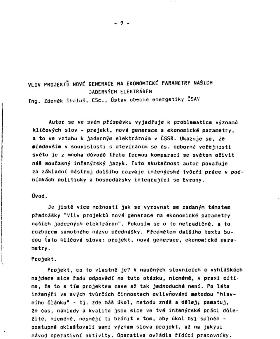 elektrárnám v ČSSR. Ukazuje se, že především v souvislosti s otevíráním se čs. odborné veřejrsosti světu je z mnoha důvodů třeba formou komparací se světem oživit náš současný inženýrský jazyk.