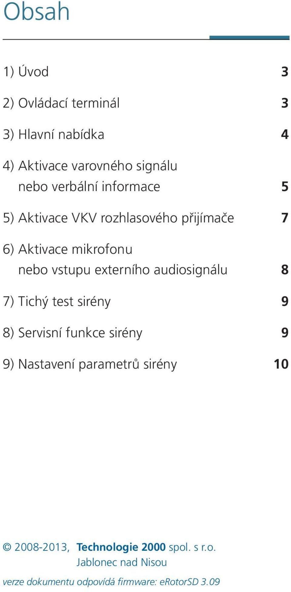 externího audiosignálu 8 7) Tichý test sirény 9 8) Servisní funkce sirény 9 9) Nastavení parametrů