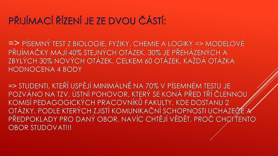 CELKEM 60 OTÁZEK, KAŽDÁ OTÁZKA HODNOCENA 4 BODY => STUDENTI, KTEŘÍ USPĚJÍ MINIMÁLNĚ NA 70% V PÍSEMNÉM TESTU JE POZVÁNO NA TZV.