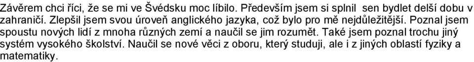 Zlepšil jsem svou úroveň anglického jazyka, což bylo pro mě nejdůležitější.