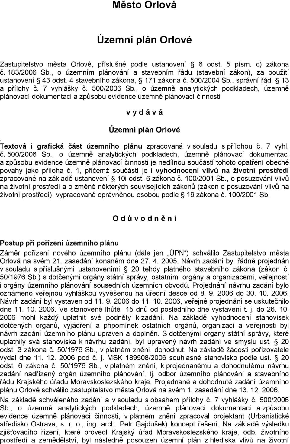 , o územně analytických podkladech, územně plánovací dokumentaci a způsobu evidence územně plánovací činnosti v y d á v á Územní plán Orlové.