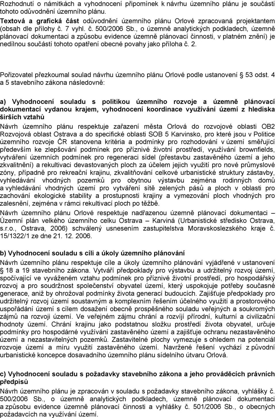 , o územně analytických podkladech, územně plánovací dokumentaci a způsobu evidence územně plánovací činnosti, v platném znění) je nedílnou součástí tohoto opatření obecné povahy jako příloha č. 2.