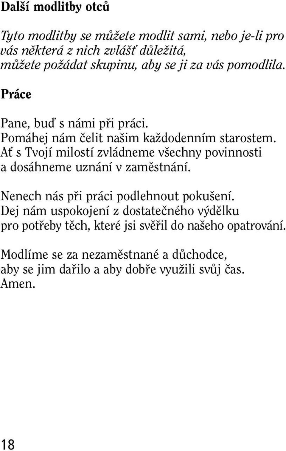 AÈ s Tvojí milostí zvládneme v echny povinnosti a dosáhneme uznání v zamûstnání. Nenech nás pfii práci podlehnout poku ení.