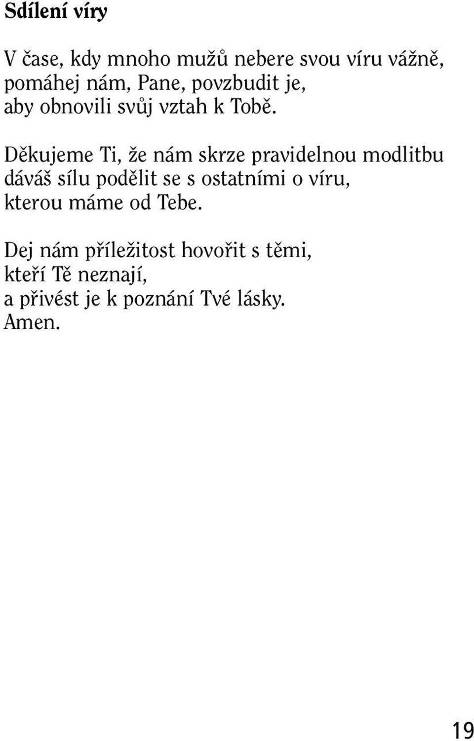 Dûkujeme Ti, Ïe nám skrze pravidelnou modlitbu dává sílu podûlit se s ostatními o