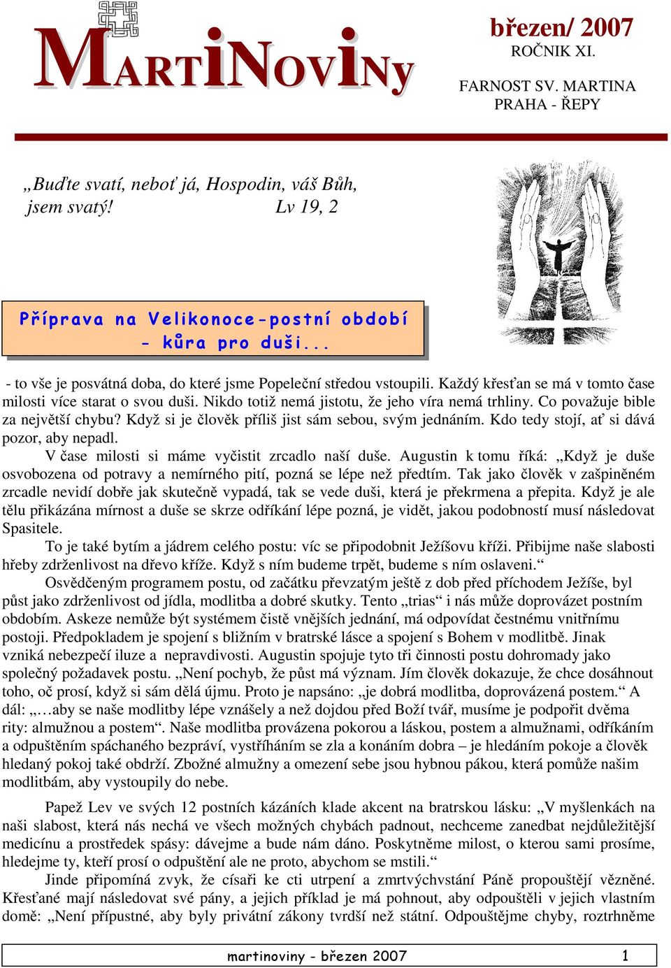 Co považuje bible za největší chybu? Když si je člověk příliš jist sám sebou, svým jednáním. Kdo tedy stojí, ať si dává pozor, aby nepadl. V čase milosti si máme vyčistit zrcadlo naší duše.