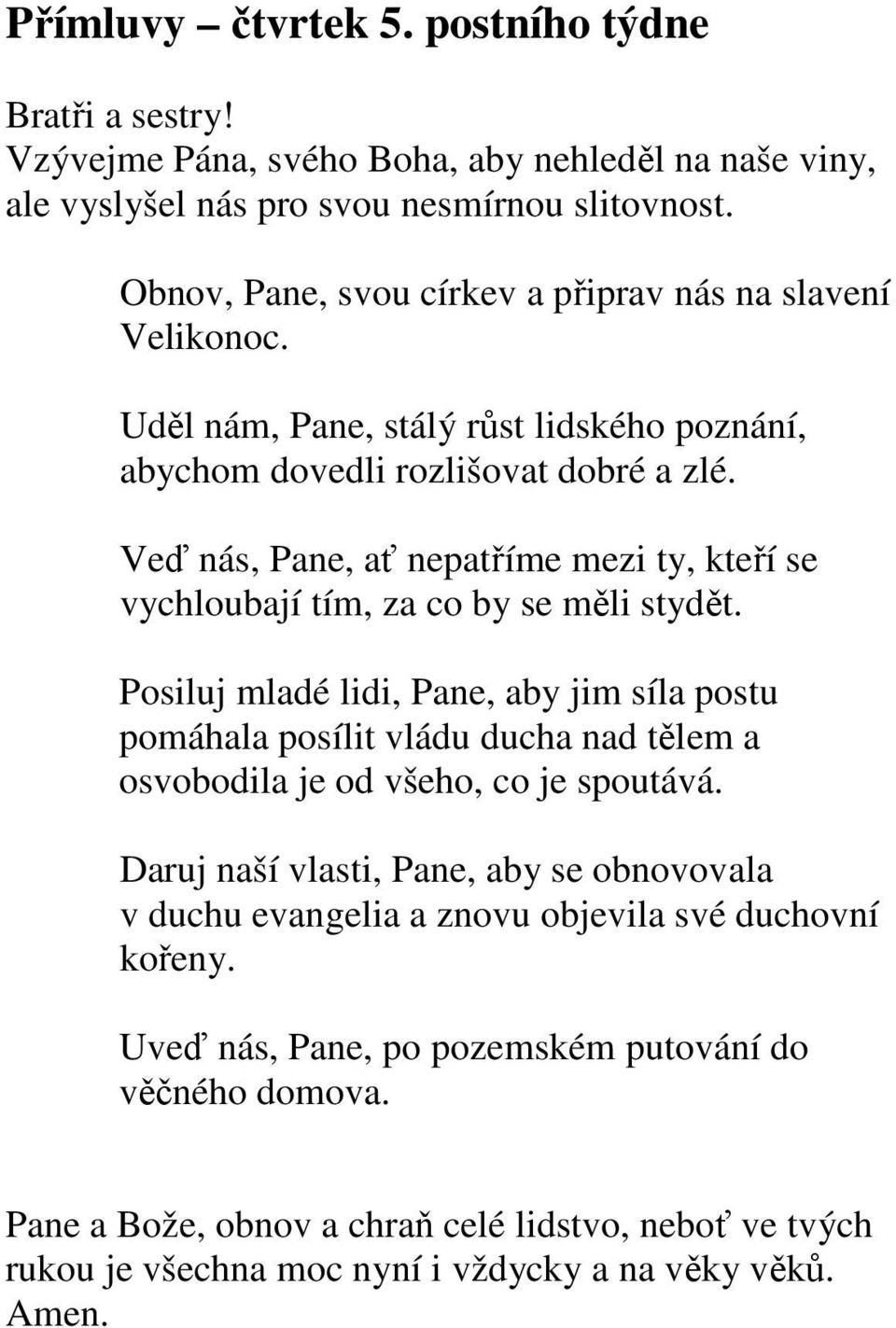 Veď nás, Pane, ať nepatříme mezi ty, kteří se vychloubají tím, za co by se měli stydět.