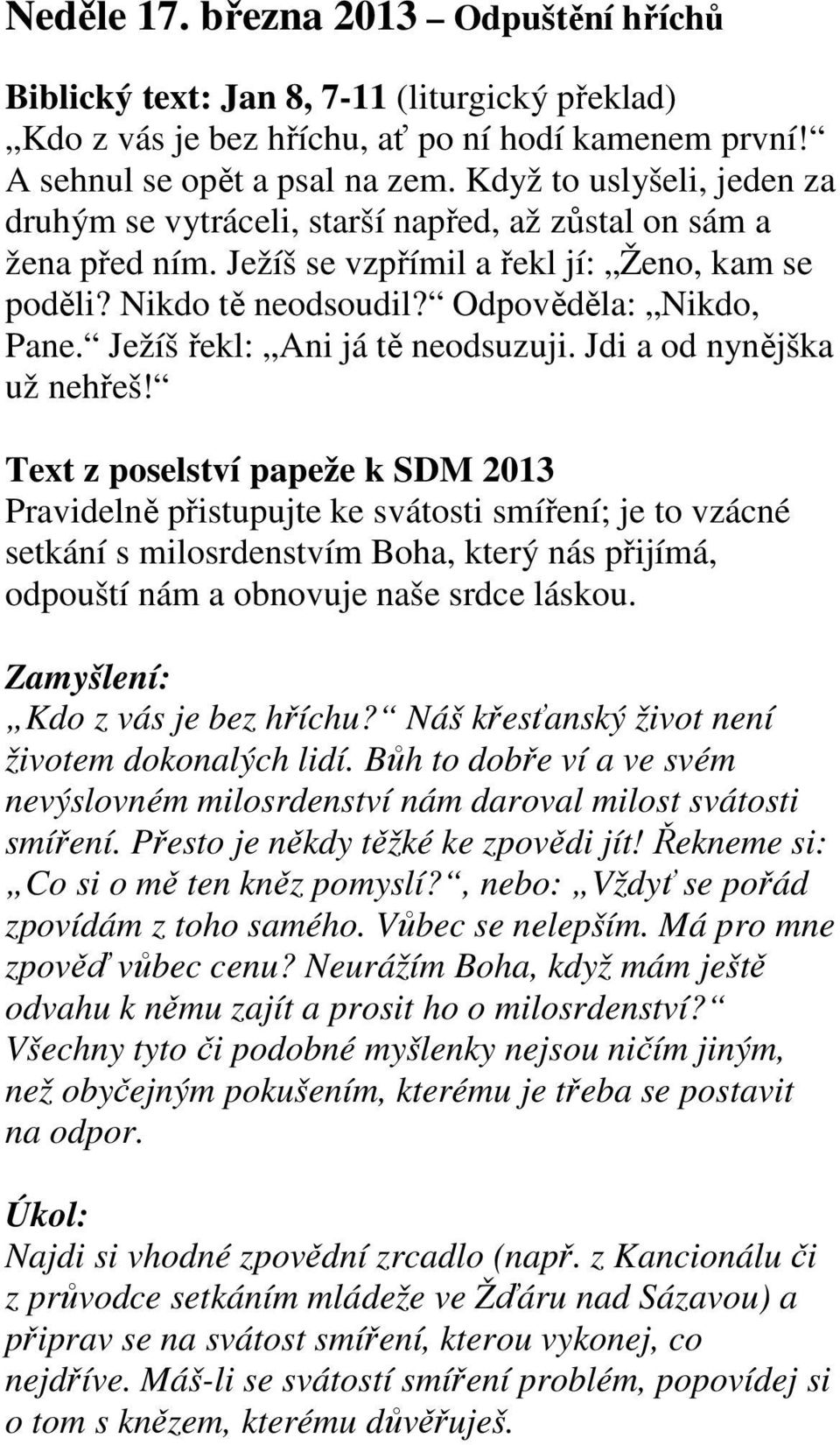 Ježíš řekl: Ani já tě neodsuzuji. Jdi a od nynějška už nehřeš!