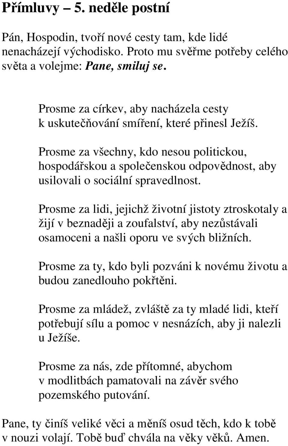 Prosme za všechny, kdo nesou politickou, hospodářskou a společenskou odpovědnost, aby usilovali o sociální spravedlnost.