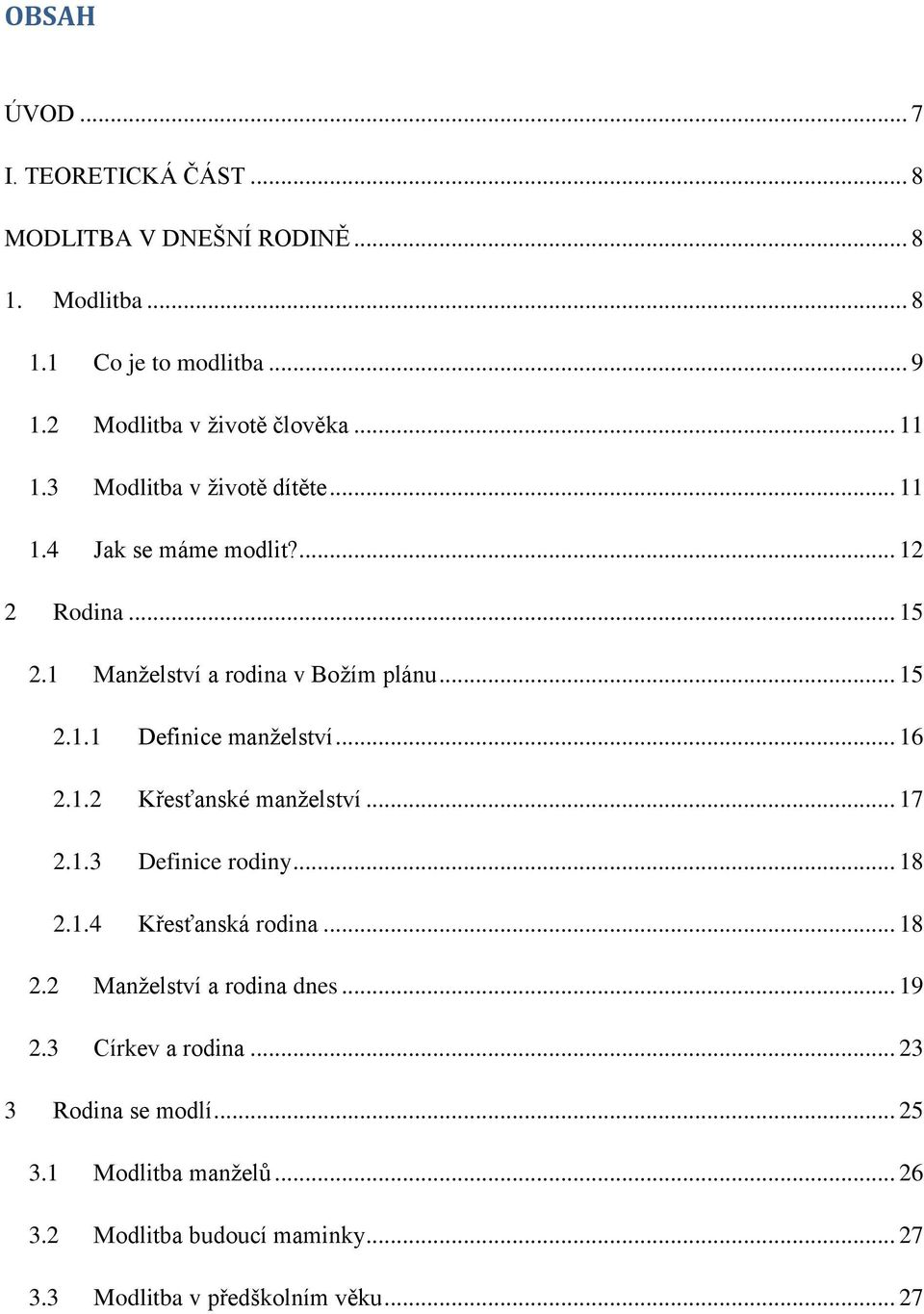 .. 16 2.1.2 Křesťanské manţelství... 17 2.1.3 Definice rodiny... 18 2.1.4 Křesťanská rodina... 18 2.2 Manţelství a rodina dnes... 19 2.