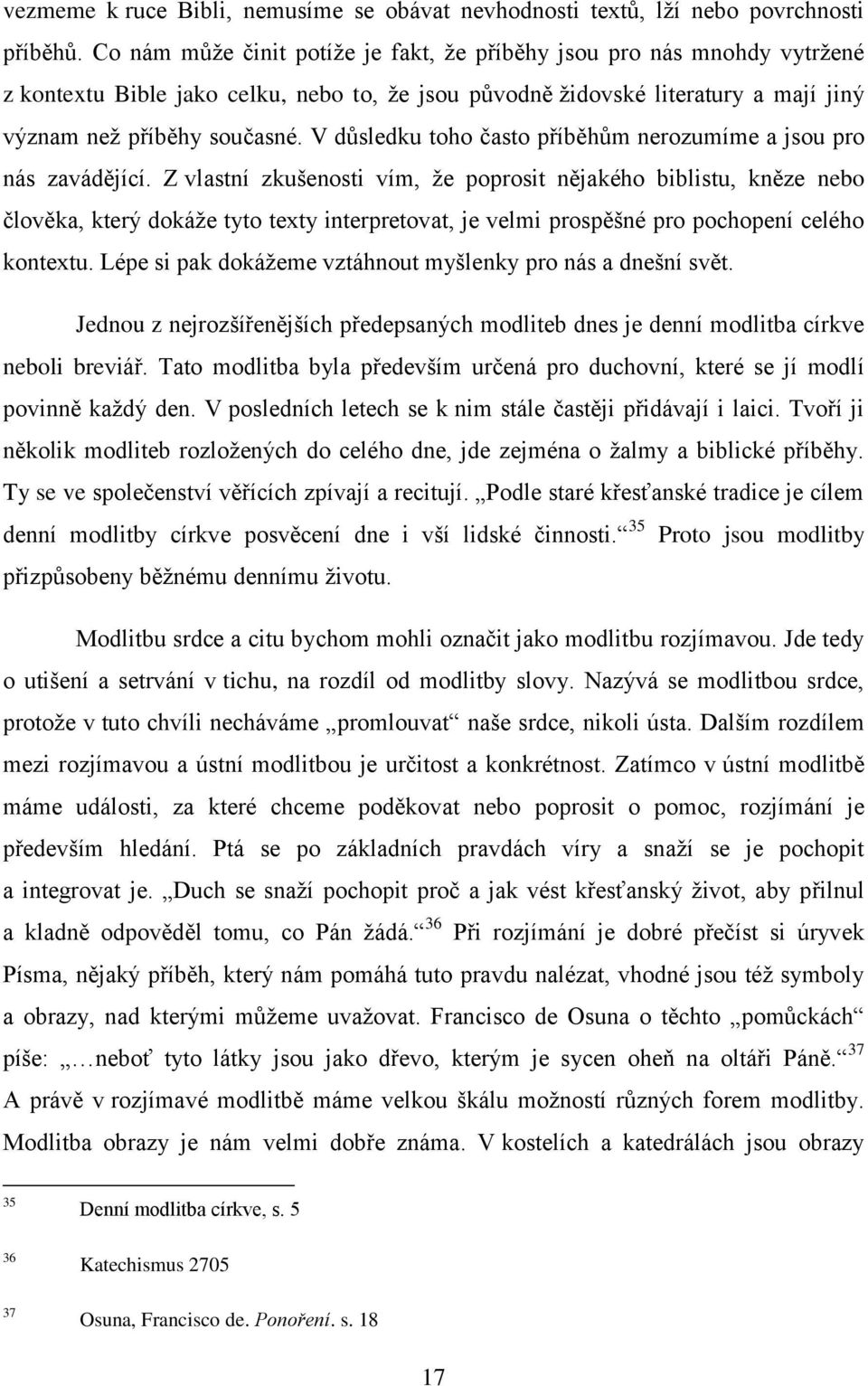 V důsledku toho často příběhům nerozumíme a jsou pro nás zavádějící.