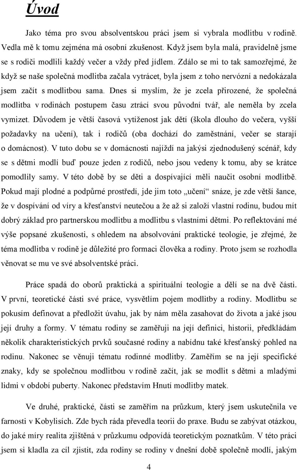 Zdálo se mi to tak samozřejmé, že když se naše společná modlitba začala vytrácet, byla jsem z toho nervózní a nedokázala jsem začít s modlitbou sama.