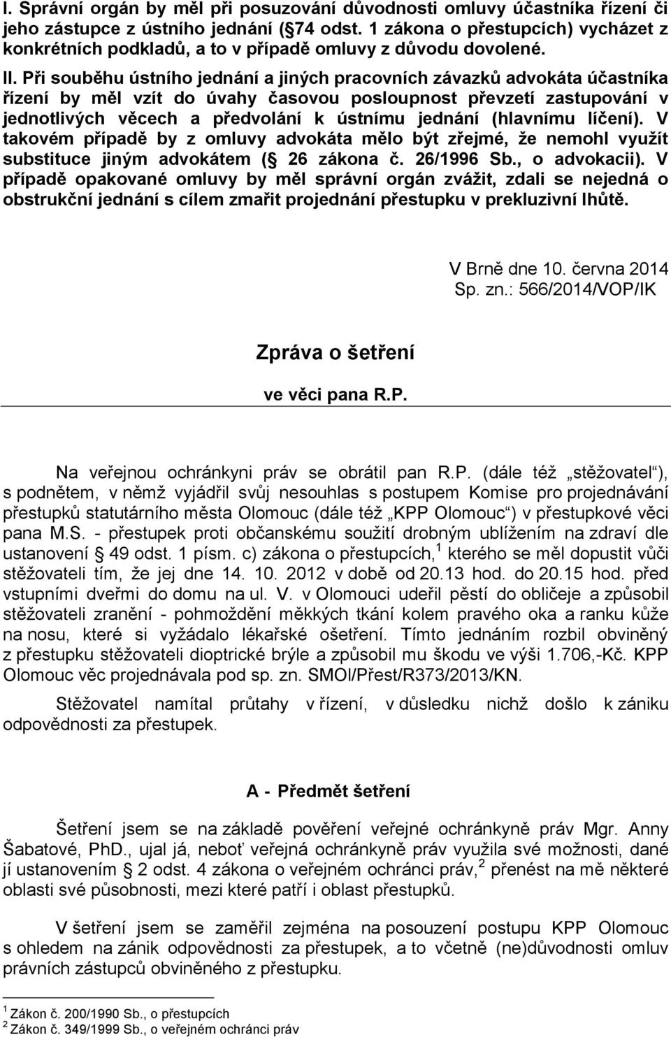 Při souběhu ústního jednání a jiných pracovních závazků advokáta účastníka řízení by měl vzít do úvahy časovou posloupnost převzetí zastupování v jednotlivých věcech a předvolání k ústnímu jednání