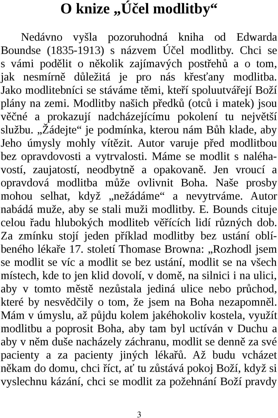 Modlitby našich předků (otců i matek) jsou věčné a prokazují nadcházejícímu pokolení tu největší službu. Žádejte je podmínka, kterou nám Bůh klade, aby Jeho úmysly mohly vítězit.