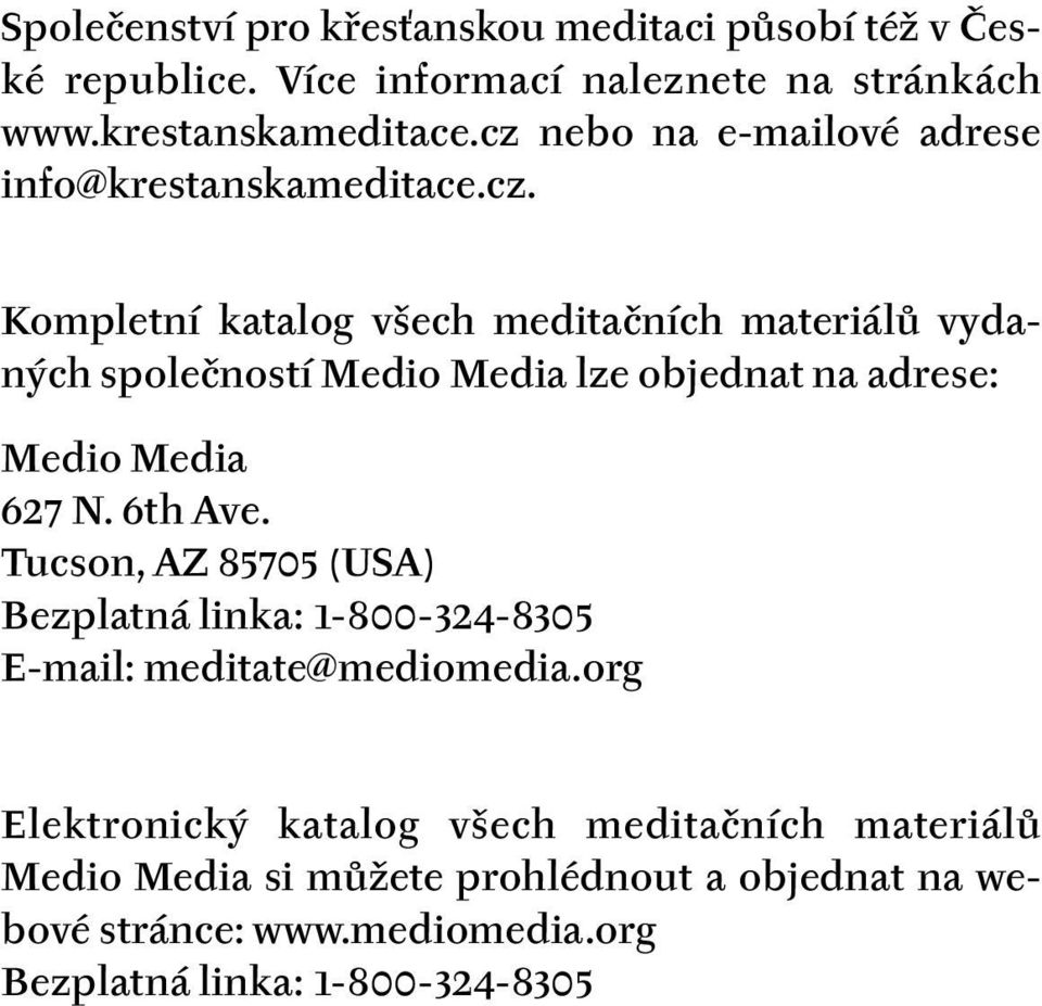 6th Ave. Tucson, AZ 85705 (USA) Bezplatná linka: 1-800-324-8305 E-mail: meditate@mediomedia.