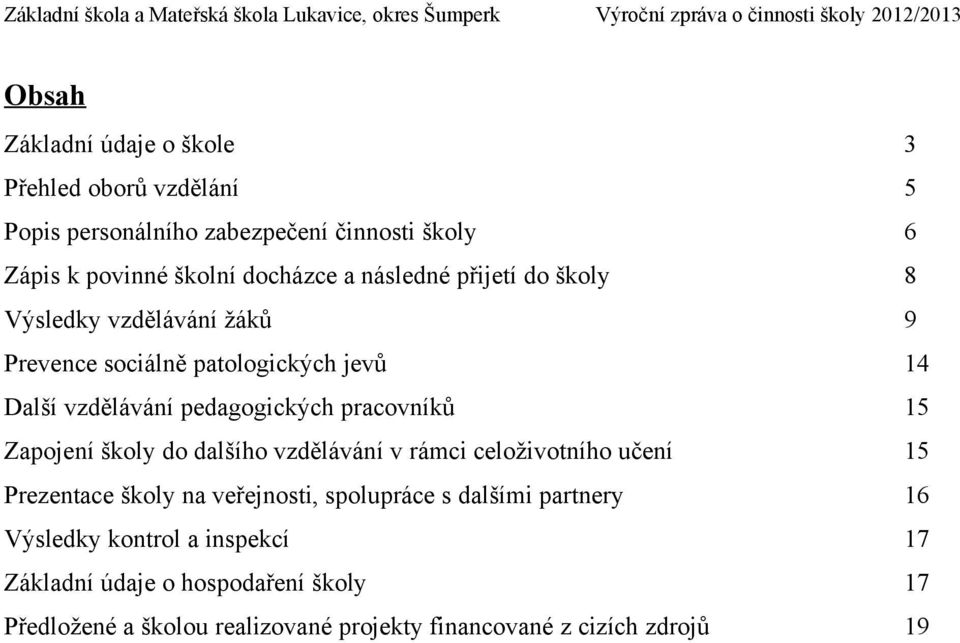 15 Zapojení školy do dalšího vzdělávání v rámci celoživotního učení 15 Prezentace školy na veřejnosti, spolupráce s dalšími partnery 16