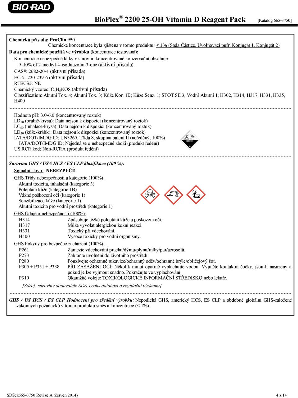 : 220-239-6 (aktivní přísada) RTECS#: NE Chemický vzorec: C 4 H 5 NOS (aktivní přísada) Classification: Akutní Tox. 4; Akutní Tox. 3; Kůže Kor. 1B; Kůže Senz.