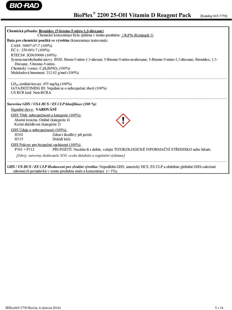 : 250-001-7 (100%) RTECS#: JG9650000 (100%) Synonyma/obchodní názvy: BND, Brom-5-nitro-1,3-dioxan; 5-Bromo-5-nitro-m-dioxane; 5-Bromo-5-nitro-1,3-dioxane; Bronidox; 1,3- Dioxane, 5-bromo-5-nitro-