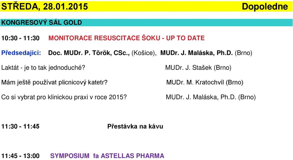 P. Török, CSc., (Košice), MUDr. J. Maláska, Ph.D. (Brno) Laktát - je to tak jednoduché?