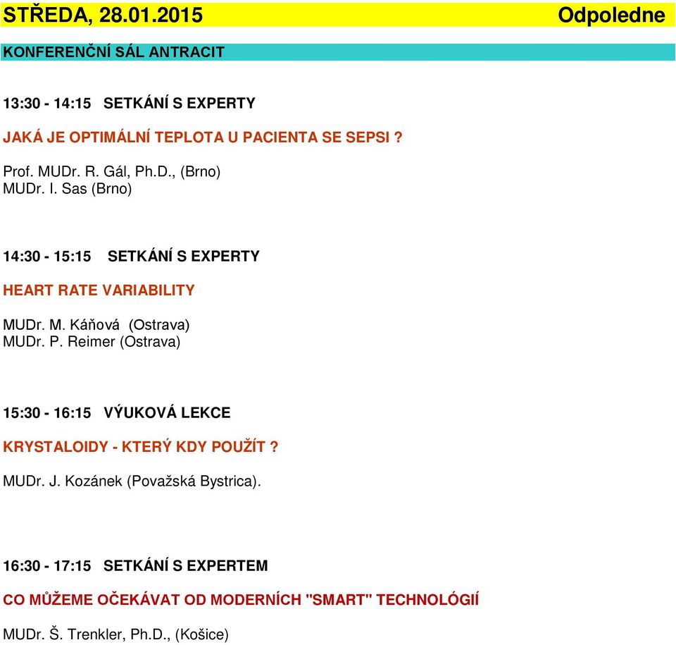 P. Reimer (Ostrava) 15:30-16:15 VÝUKOVÁ LEKCE KRYSTALOIDY - KTERÝ KDY POUŽÍT? MUDr. J. Kozánek (Považská Bystrica).