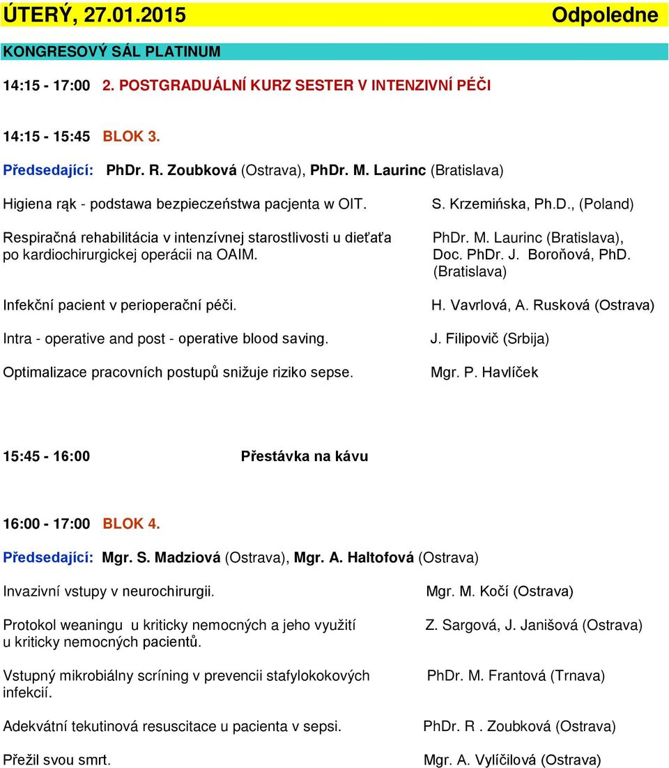 Infekční pacient v perioperační péči. Intra - operative and post - operative blood saving. Optimalizace pracovních postupů snižuje riziko sepse. S. Krzemińska, Ph.D., (Poland) PhDr. M.