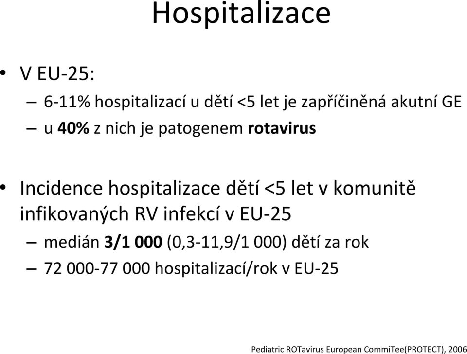 infikovaných RV infekcí v EU 25 medián 3/1 000 (0,3 11,9/1 000) dětí za rok 72 000