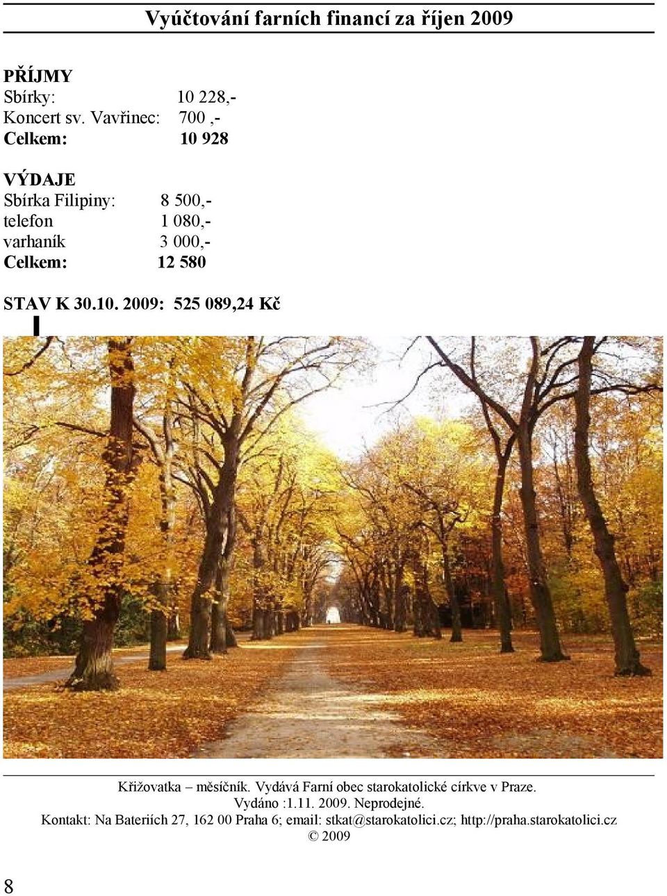 580 STAV K 30.10. 2009: 525 089,24 Kč Křižovatka měsíčník. Vydává Farní obec starokatolické církve v Praze.