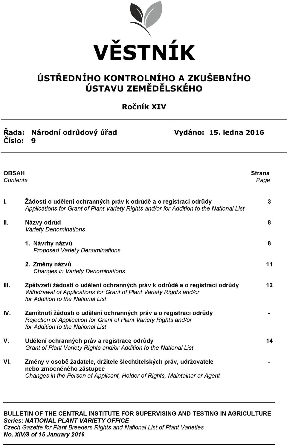 Návrhy názvů 8 Proposed Variety Denominations 2. Změny názvů 11 Changes in Variety Denominations III.