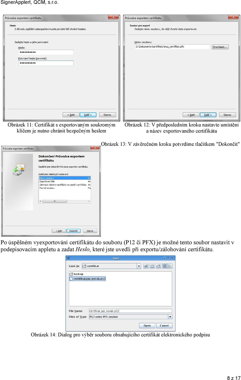 vyexportování certifikátu do souboru (P12 či PFX) je možné tento soubor nastavit v podepisovacím appletu a zadat Heslo, které