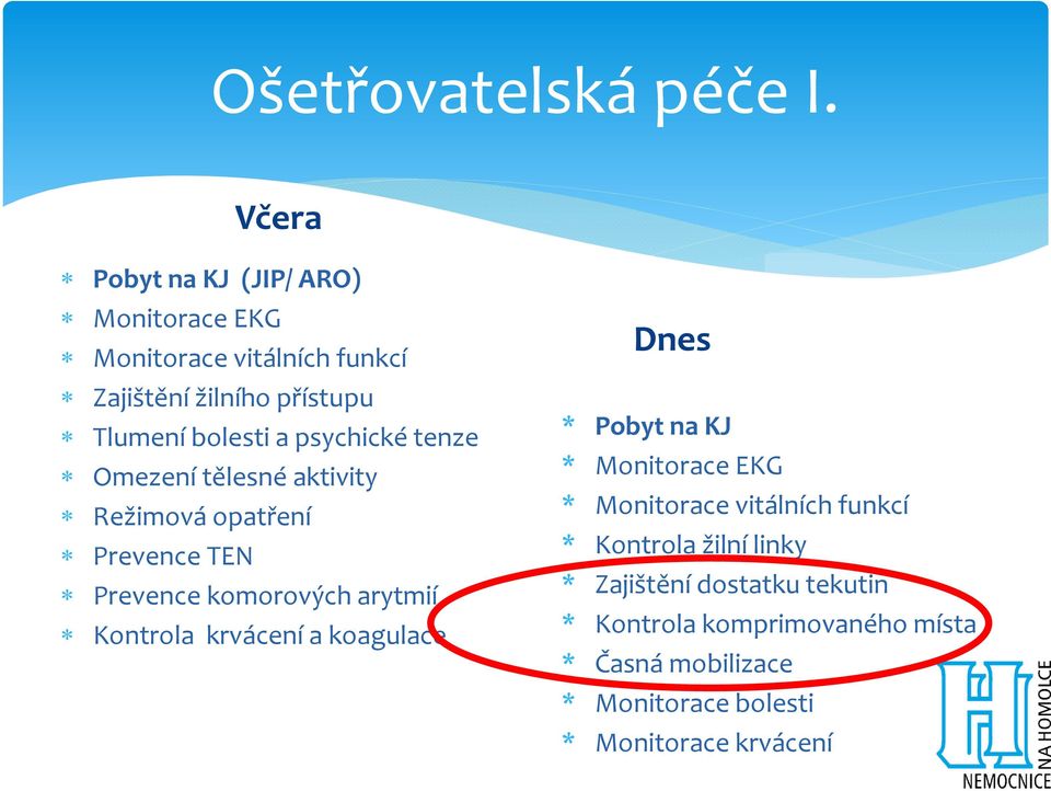 psychické tenze Omezení tělesné aktivity Režimová opatření Prevence TEN Prevence komorových arytmií Kontrola krvácení a