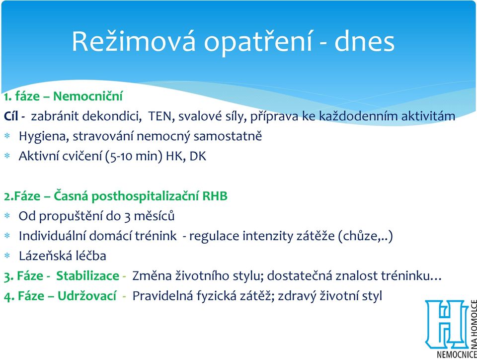 nemocný samostatně Aktivní cvičení (5 10 min) HK, DK 2.