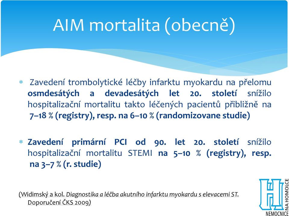 na 6 10 % (randomizovane studie) Zavedení primární PCI od 90. let 20.