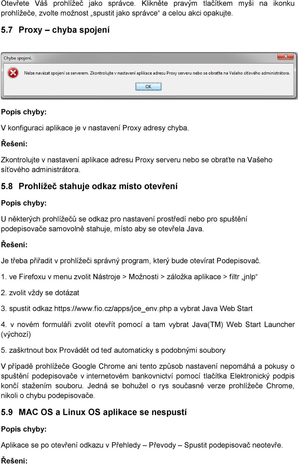 8 Prohlížeč stahuje odkaz místo otevření U některých prohlížečů se odkaz pro nastavení prostředí nebo pro spuštění podepisovače samovolně stahuje, místo aby se otevřela Java.