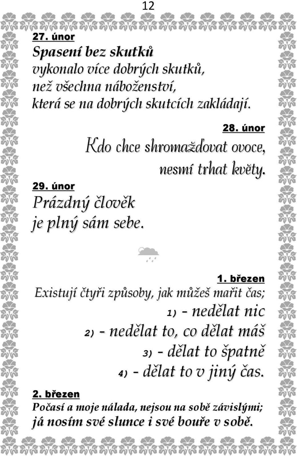 28. únor Kdo chce shromažďovat ovoce, nesmí trhat květy. 29. únor Prázdný člověk je plný sám sebe. 1.