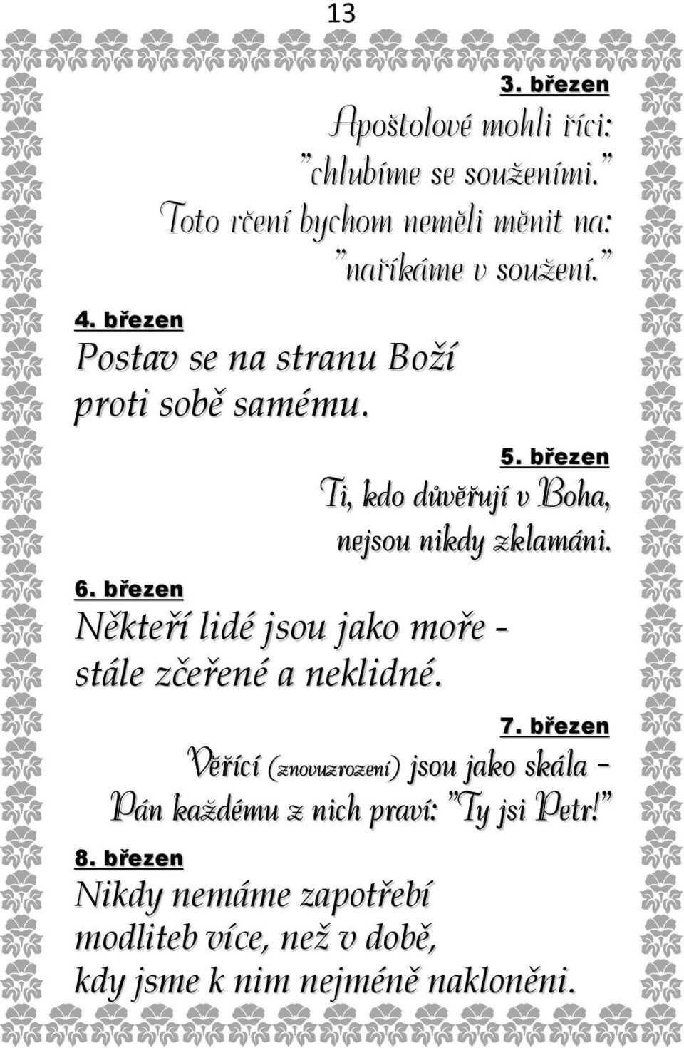 březen Někteří lidé jsou jako moře - stále zčeřené a neklidné. 7.