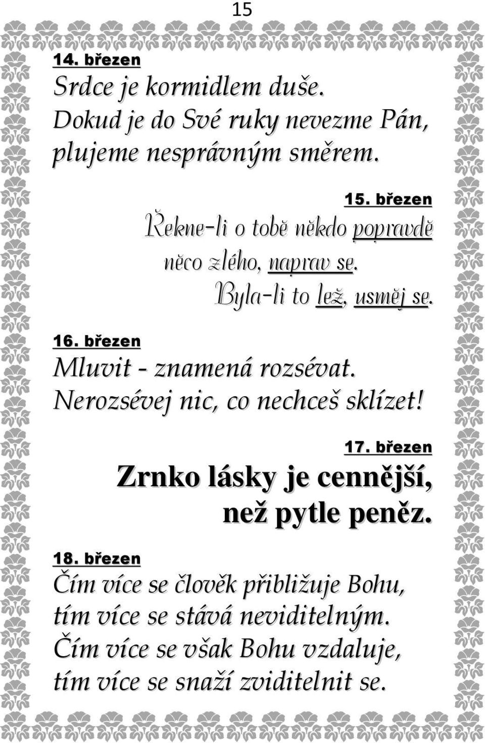 březen Mluvit - znamená rozsévat. Nerozsévej nic, co nechceš sklízet! 17.