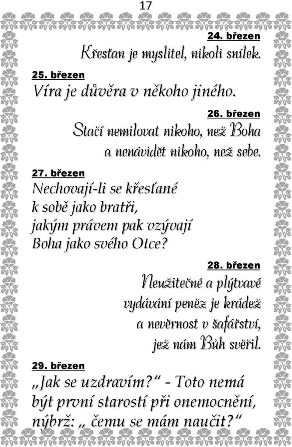 březen Nechovají-li se křesťané k sobě jako bratři, jakým právem pak vzývají Boha jako svého Otce? 28.