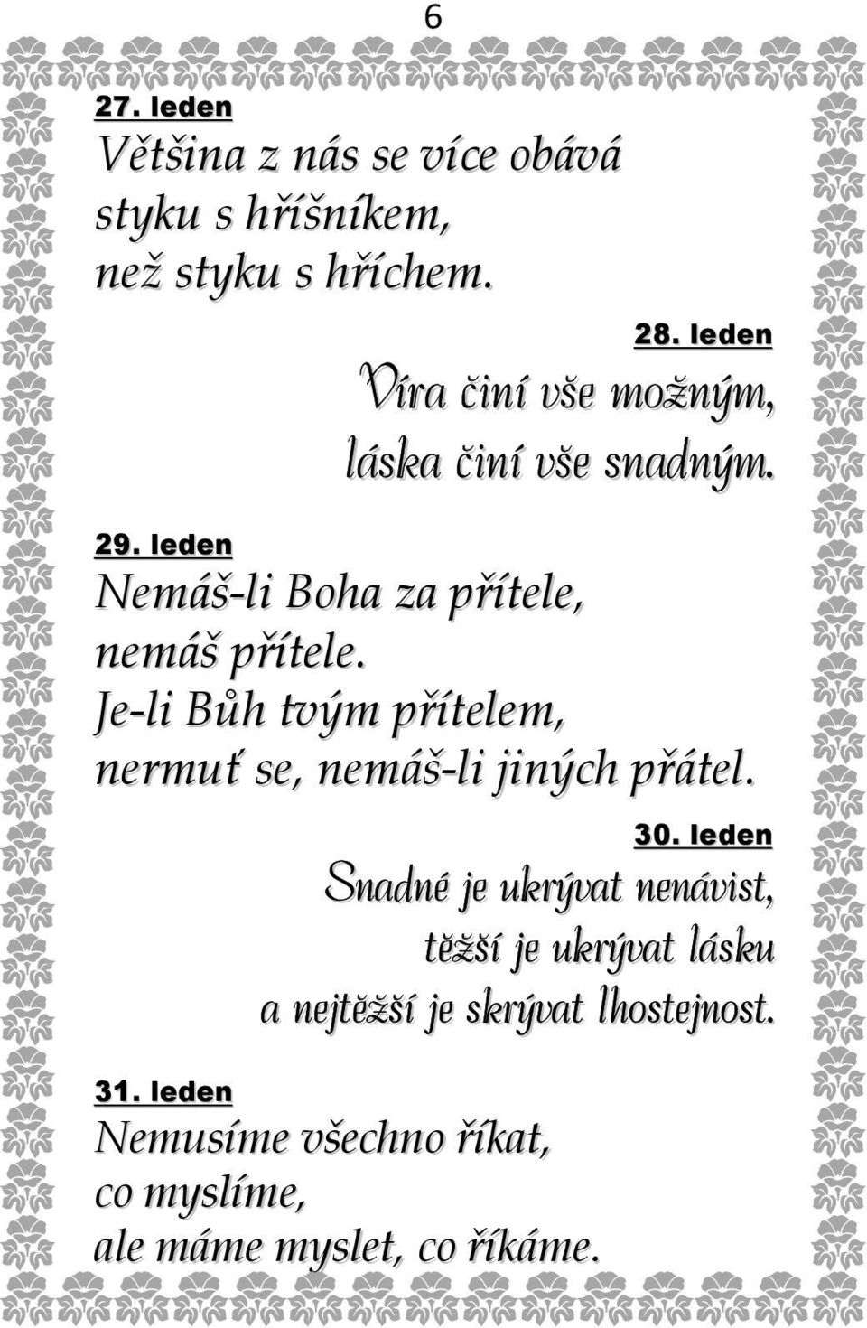 Je-li Bůh tvým přítelem, nermuť se, nemáš-li jiných přátel. 30.