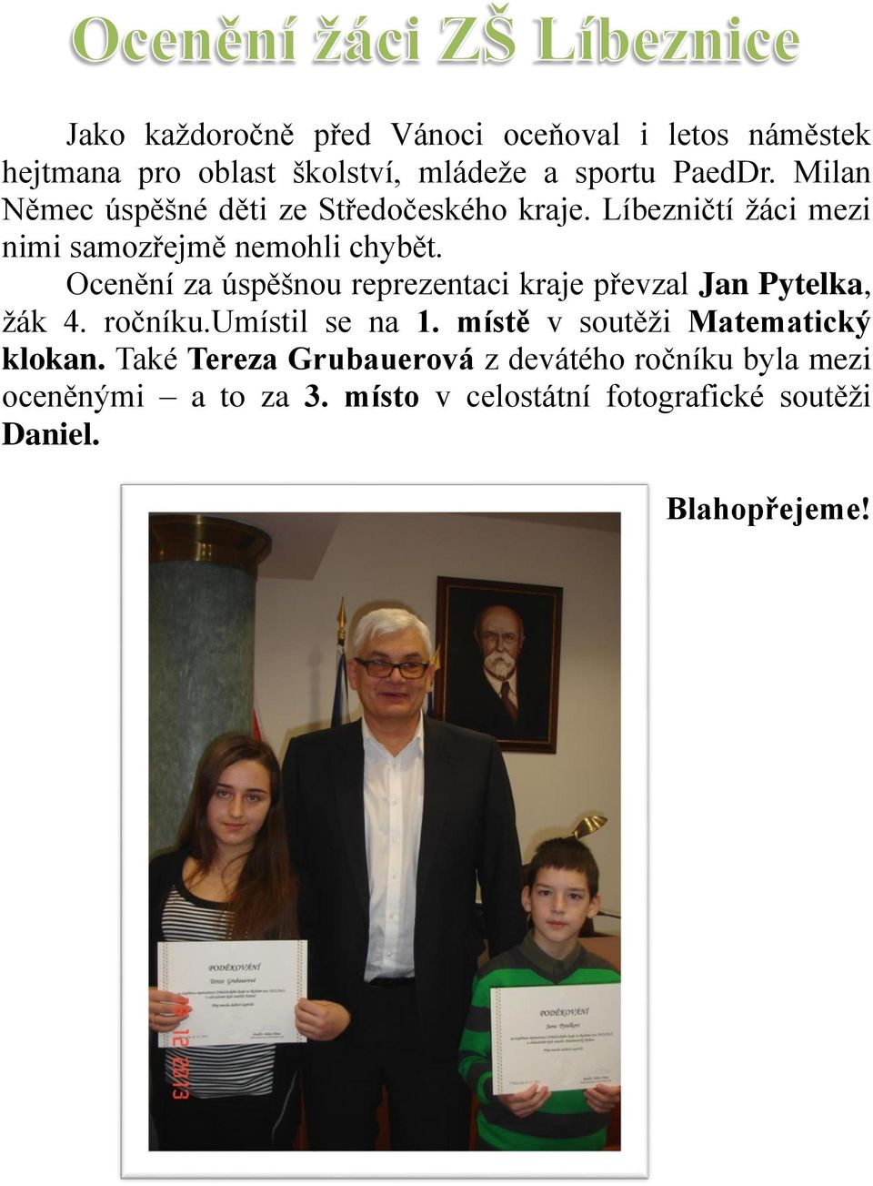 Ocenění za úspěšnou reprezentaci kraje převzal Jan Pytelka, žák 4. ročníku.umístil se na 1.